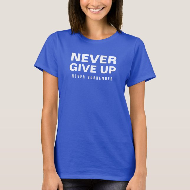 Womens Modern Never Give Up Never Surrender T-Shirt (Front)
