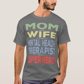 Womens Mom Wife Mental Health Therapist 6975  T-Shirt