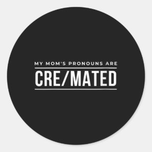 Womens Moms Pronouns Are Cre Mated Dark Humour Gif Classic Round Sticker