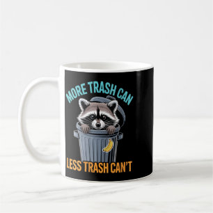 Womens More Trash Can Funny Quote Racoon Animal Coffee Mug