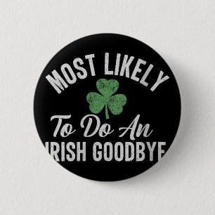 Womens Most Likely To Do An Irish Goodbye Funny St 6 Cm Round Badge