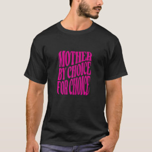 Womens Mother By Choice For Choice Pro Feminist Ri T-Shirt