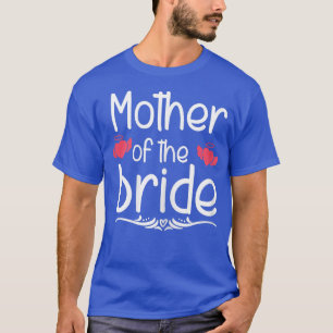 Womens Mother Of The Bride Funny Bridal Shower Mom T-Shirt