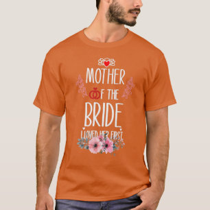 Womens Mother of The Bride I Loved Her Firs T-Shirt