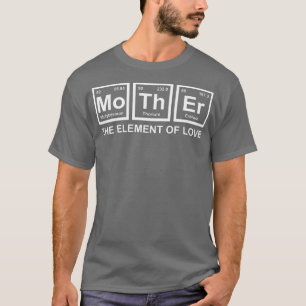 Womens Mother The Element Of Love Mum Mother Scien T-Shirt
