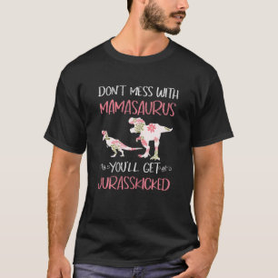 Womens Mothers Day Dont Mess With Mamasaurus Youll T-Shirt