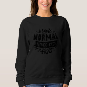 Womens Mother's Day Mum I Was Normal Three Kids Ag Sweatshirt
