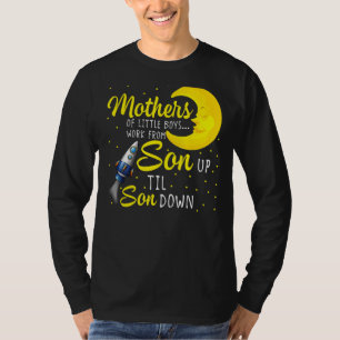 Womens Mothers Of Little Boys Work From Son Up To T-Shirt