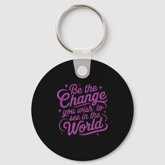 Womens Motivation Be The Change You Wio See In The Key Ring (Front)