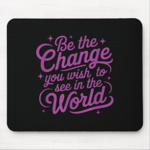 Womens Motivation Be The Change You Wio See In The Mouse Mat