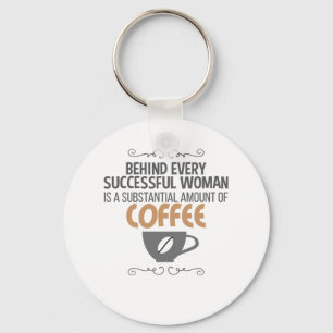 Womens Motivational Behind Every Woman Is Coffee Key Ring