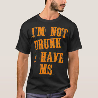 Womens MS Awareness  Im Not Drunk I Have MS VNeck  T-Shirt