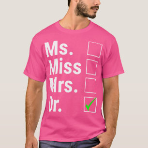Womens Ms Miss Mrs Dr Female Doctor Doctorate Funn T-Shirt