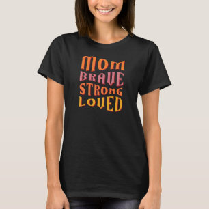 Womens Mum Brave Strong Loved Mum Life T-Shirt