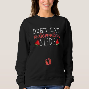Womens Mum Don't Eat Watermelon Seeds Reveal Pregn Sweatshirt