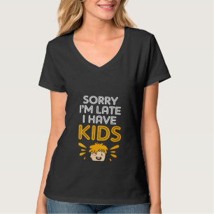 Womens  Mum Excuse Sorry Im Late I Have Kids  1 T-Shirt