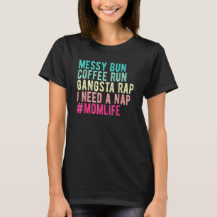 Womens Mum Mum Life Messy Bun Coffee Run Gangsta R T-Shirt