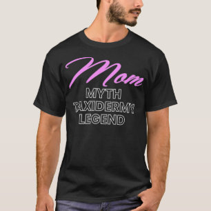 Womens Mum Myth Taidermy Mounts Taidermist Hunter T-Shirt