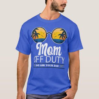 Womens Mum Off Duty Go Ask Your Dad Sunglasses Bea T-Shirt