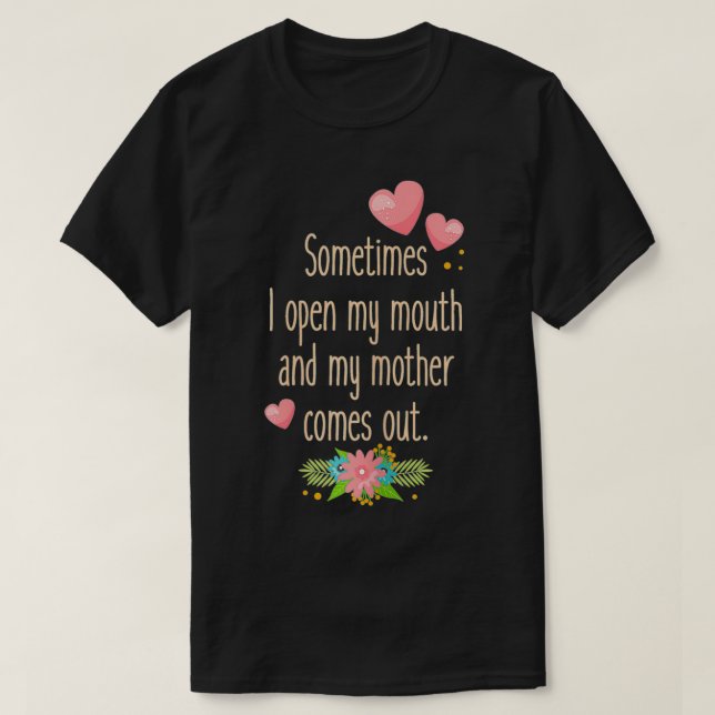 Womens Mum  Sometimes I Open My Mouth And My Mothe T-Shirt (Design Front)