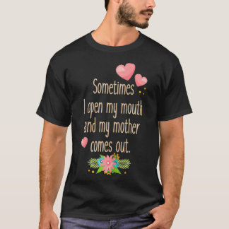 Womens Mum Sometimes I Open My Mouth And My Mothe T-Shirt