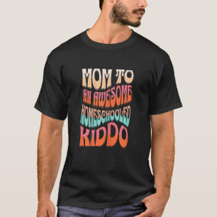 Womens Mum to An Awesome Homeschooled Kiddo Fun Re T-Shirt