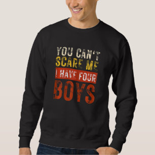 Womens Mum You Can't Scare Me I Have Four Boys So Sweatshirt