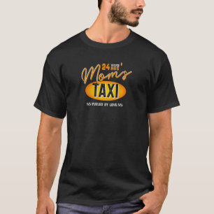 Womens Mum's 24 Hour Taxi Service Fuelled By Love T-Shirt