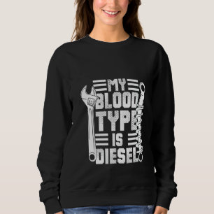 Womens My Blood Typ Is Diesel Funny Diesel Mechani Sweatshirt