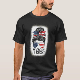 Womens My Body My Choice Pro Choice Messy Hair Bun T-Shirt
