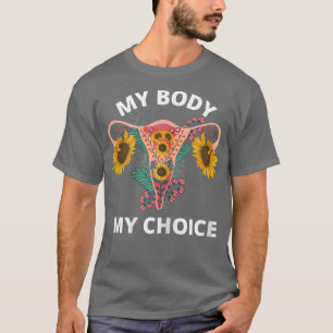 Womens My Body My Choice Sunflower Uterus Pro Choi T-Shirt