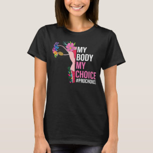 Womens My Body My Choices Prochoice Pros Choices F T-Shirt