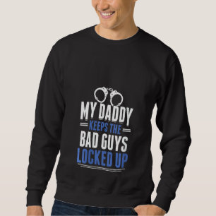 Womens My Daddy Keeps The Bad Guys Locked Up Polic Sweatshirt