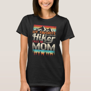 Womens My Favorite Hiker Calls Me Mom Hiking Natur T-Shirt