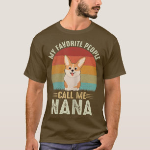 Womens My Favorite People Call Me Nana Cute Corgi  T-Shirt