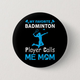 Womens My Favourite Badminton Player Calls Me Mum 6 Cm Round Badge