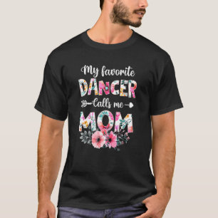 Womens My Favourite Dancer Calls Me Mum  Dancing M T-Shirt