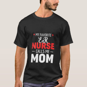 Womens My Favourite Emergency Room Er Nurse Calls T-Shirt