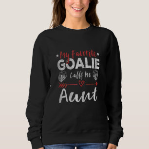 Womens My Favourite Goalie Calls Me Aunt Hockey Go Sweatshirt