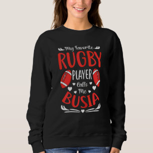 Womens My Favourite Rugby Player Calls Me Busia Mo Sweatshirt