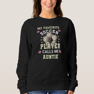 Womens My Favourite Soccer Player Calls Me Auntie Sweatshirt