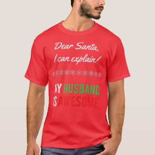 Womens My Husband Is Awesome Dear Santa I Can Expl T-Shirt