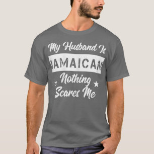 Womens My Husband Is Jamaican Nothing Scares Me T-Shirt
