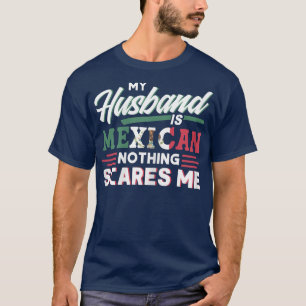 Womens My Husband Is Meican Nothing Scares Me Meic T-Shirt