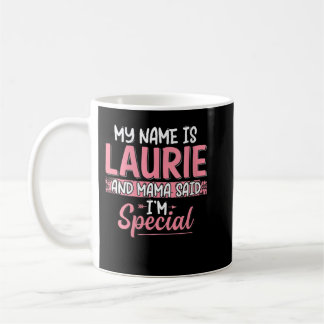 Womens My Name Is Laurie And Mama Said I’m Special Coffee Mug