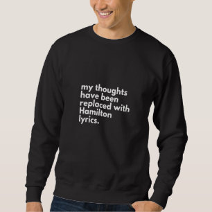Womens My Thoughts Have Been Replaced with Hamilto Sweatshirt