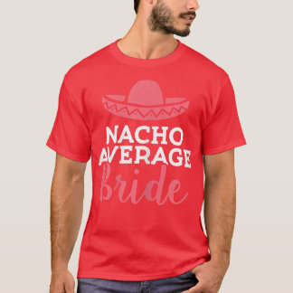 Womens Nacho Average Bride Cinco de Mayo Meican We T-Shirt