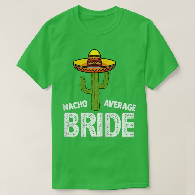Womens Nacho Average Bride  Funny Wedding Nacho Br T-Shirt (Design Front)