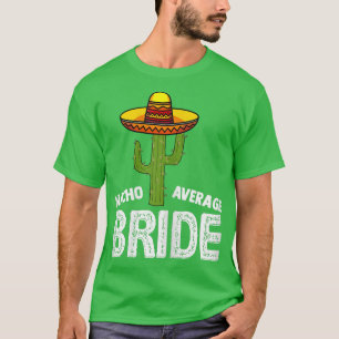 Womens Nacho Average Bride Funny Wedding Nacho Br T-Shirt
