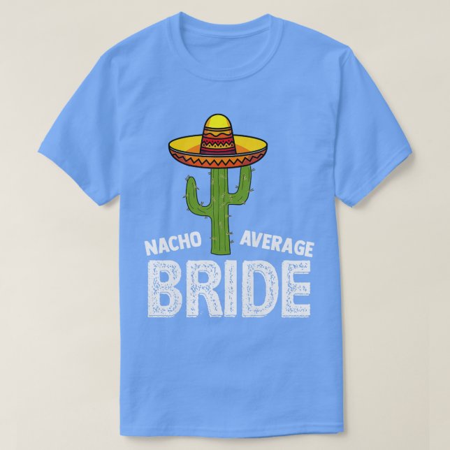 Womens Nacho Average Bride  Funny Wedding Nacho Br T-Shirt (Design Front)